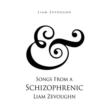 & Songs From a Schizophrenic Liam Zevoughn