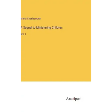 A Sequel to Ministering Children: Vol. I
