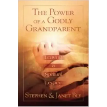 The Power of a Godly Grandparent: Leaving a Spiritual Legacy