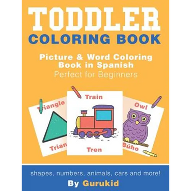 Toddler Coloring Book: Picture & Word Coloring Book in Spanish and English Perfect for Beginners