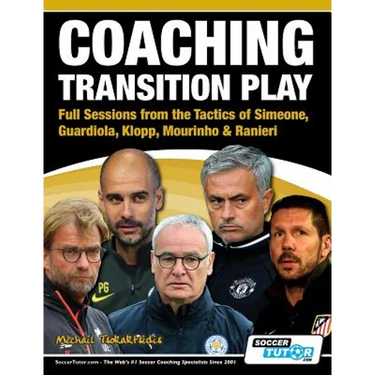 Coaching Transition Play - Full Sessions from the Tactics of Simeone, Guardiola, Klopp, Mourinho & Ranieri