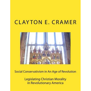 Social Conservatism in An Age of Revolution: Legislating Christian Morality in Revolutionary America