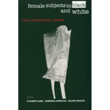 Female Subjects in Black and White: Race, Psychoanalysis, Feminism
