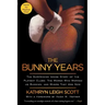 Bunny Years: The Surprising Inside Story of the Playboy Clubs: The Women Who Worked as Bunnies, and Where They Are Now