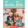 Twin Tips: A Guide for Twin Moms by a Twin Mom