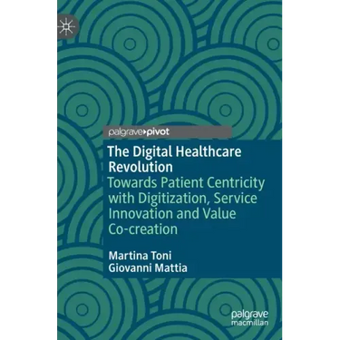 The Digital Healthcare Revolution: Towards Patient Centricity with Digitization, Service Innovation and Value Co-Creation