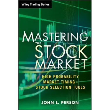 Mastering the Stock Market: High Probability Market Timing and Stock Selection Tools
