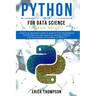 Python for Data Science: 2 Books in 1. A Practical Beginner's Guide to learn Python Programming, introducing into Data Analytics, Machine learn