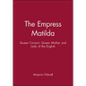 Empress Matilda: Queen Consort, Queen Mother and Lady of the English