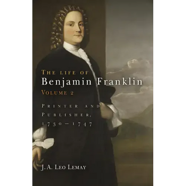 The Life of Benjamin Franklin, Volume 2: Printer and Publisher, 173-1747