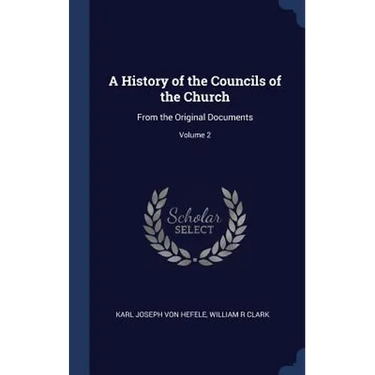 A History of the Councils of the Church: From the Original Documents; Volume 2