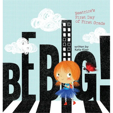 Be Big!: Beatrice's First Day of First Grade