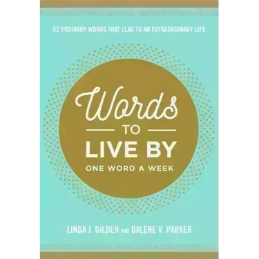 Words to Live by: 52 Ordinary Words That Lead to an Extraordinary Life
