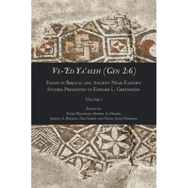 Ve-'Ed Ya'aleh (Gen 2: 6), volume 1: Essays in Biblical and Ancient Near Eastern Studies Presented to Edward L. Greenstein