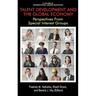 Talent Development and the Global Economy: Perspectives from Special Interest Groups