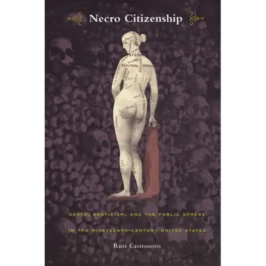 Necro Citizenship: Death, Eroticism, and the Public Sphere in the Nineteenth-Century United States