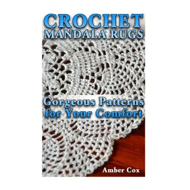 Crochet Mandala Rugs: Gorgeous Patterns for Your Comfort: (Crochet Patterns, Crochet Stitches)