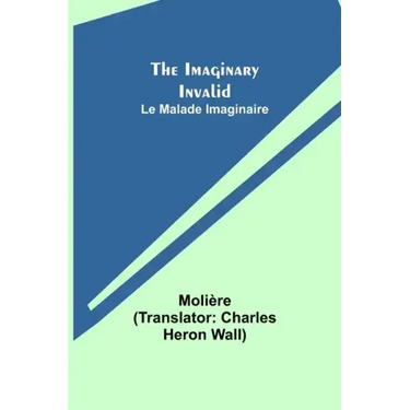 The Imaginary Invalid; Le Malade Imaginaire