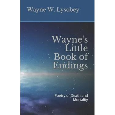 Wayne's Little Book of Endings: Poetry of Death and Mortality
