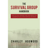 The Survival Group Handbook: How to Plan, Organize and Lead People For a Short or Long Term Survival Situation
