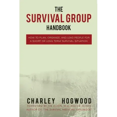 The Survival Group Handbook: How to Plan, Organize and Lead People For a Short or Long Term Survival Situation