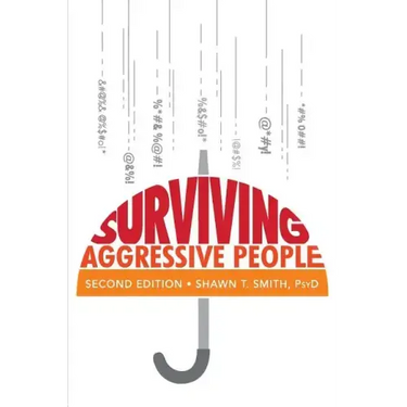 Surviving Aggressive People: Practical Violence Prevention Skills for the Workplace and the Street
