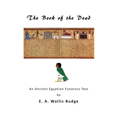 The Book of the Dead: An Ancient Egyptian Funerary Text