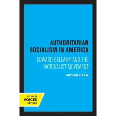 Authoritarian Socialism in America: Edward Bellamy and the Nationalist Movement