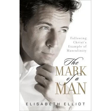 The Mark of a Man: Following Christ's Example of Masculinity