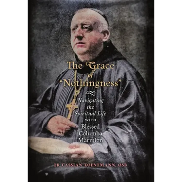 The Grace of "Nothingness": Navigating the Spiritual Life with Blessed Columba Marmion