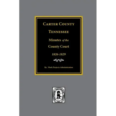 Carter County, Tennessee Minutes of the County Court, 1826-1829.