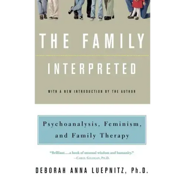 The Family Interpreted: Psychoanalysis, Feminism, and Family Therapy