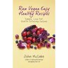 Raw Vegan Easy Healthy Recipes: Simple, Low-Fat, Health-Infusing Cuisine
