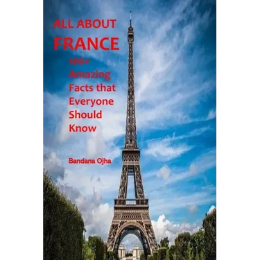 All about France: 100+ Amazing Facts that Everyone should Know