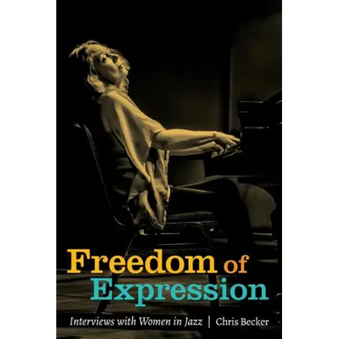 Freedom of Expression: Interviews With Women in Jazz