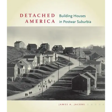 Detached America: Building Houses in Postwar Suburbia