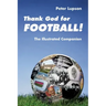 Thank God for Football!: The Illustrated Companion