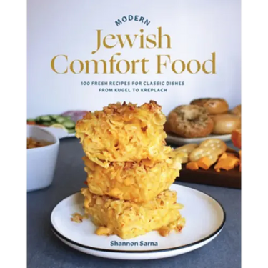 Modern Jewish Comfort Food: 100 Fresh Recipes for Classic Dishes from Kugel to Kreplach