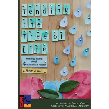 Tending the Tree of Life: Preaching and Worship through Reproductive Loss and Adoption