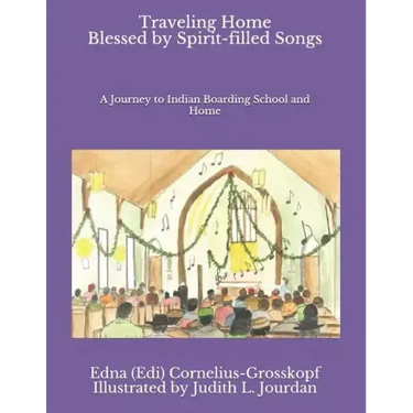 Traveling Home Blessed by Spirit-filled Songs: A Journey to Indian Boarding School and Home