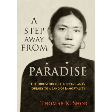 A Step Away from Paradise: The True Story of a Tibetan Lama's Journey to a Land of Immortality