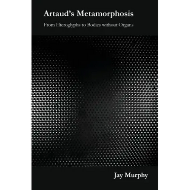 Artaud's Metamorphosis: From Hieroglyphs to Bodies Without Organs