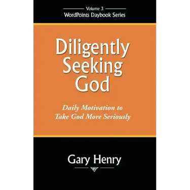 Diligently Seeking God: Daily Motivation to Take God More Seriously