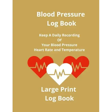 Blood Pressure Log Book: Keep A Daily Recording Of Your Blood Pressure, Heart Rate and Temperature