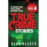 True Crime Stories Volume 4: 12 Terrifying True Crime Murder Cases