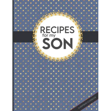 Recipes For My Son: Big Empty Recipe Cookbook As Keepsake Gift For Your Son