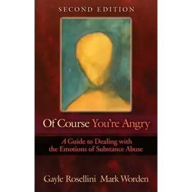 Of Course You're Angry: A Guide to Dealing with the Emotions of Substance Abuse