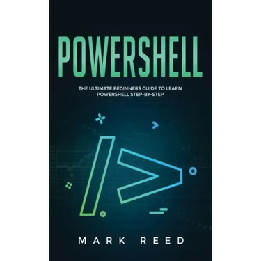 PowerShell: The Ultimate Beginners Guide to Learn PowerShell Step-By-Step