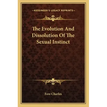 The Evolution and Dissolution of the Sexual Instinct