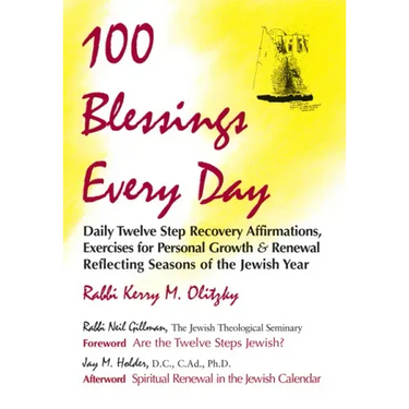 100 Blessings Every Day: Daily Twelve Step Recovery Affirmations, Exercises for Personal Growth & Renewal Reflecting Seasons of the Jewish Year
